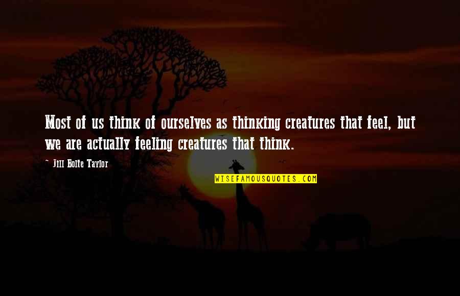 Acompa Amiento Docente Quotes By Jill Bolte Taylor: Most of us think of ourselves as thinking