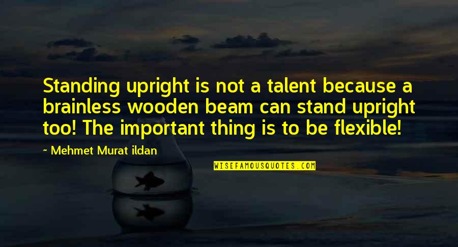 Acompa Amiento Docente Quotes By Mehmet Murat Ildan: Standing upright is not a talent because a