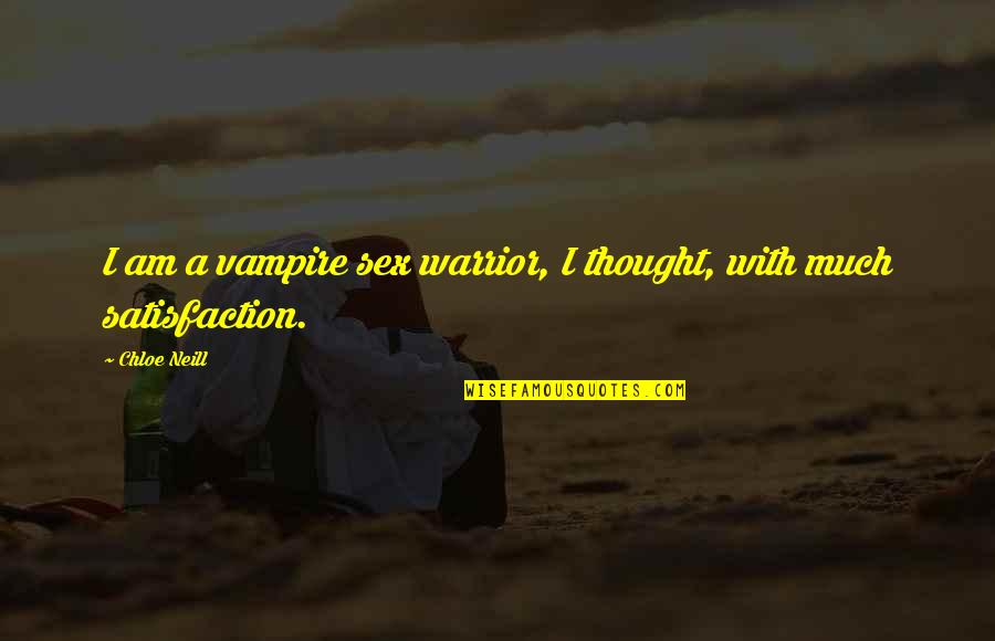 Acompanado De Arroz Quotes By Chloe Neill: I am a vampire sex warrior, I thought,