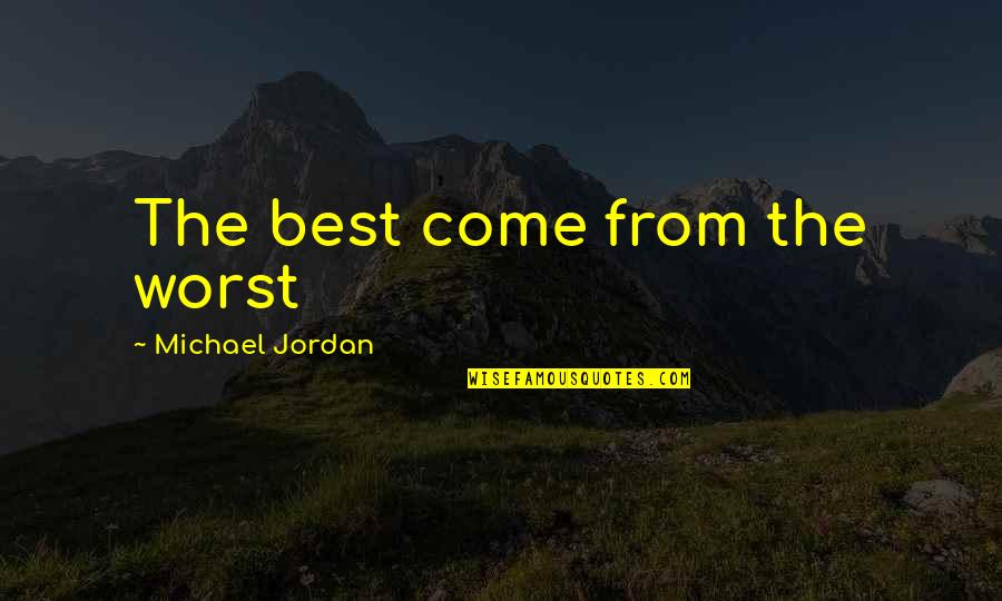 Acompanhamentos Quotes By Michael Jordan: The best come from the worst