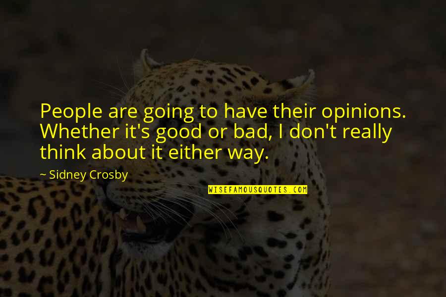 Acompanhamentos Quotes By Sidney Crosby: People are going to have their opinions. Whether