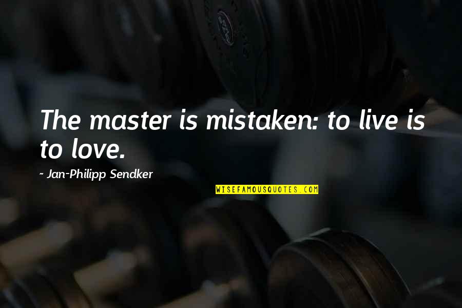 Acompanhando Em Quotes By Jan-Philipp Sendker: The master is mistaken: to live is to Acompanhando Em Quotes By Jan-Philipp Sendker: The master is mistaken: to live is to
