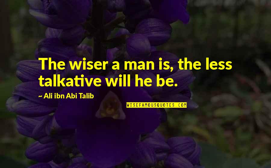 Acomplejado In English Quotes By Ali Ibn Abi Talib: The wiser a man is, the less talkative