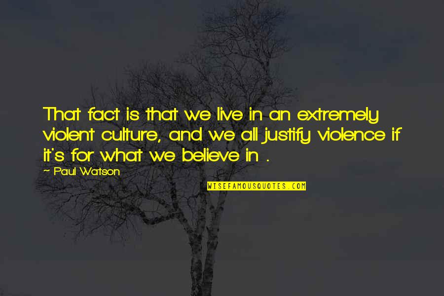 Acomplejado Quotes By Paul Watson: That fact is that we live in an