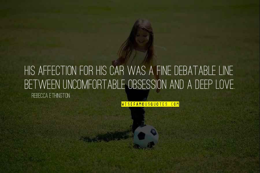 Aconchegar Quotes By Rebecca Ethington: His affection for his car was a fine Aconchegar Quotes By Rebecca Ethington: His affection for his car was a fine