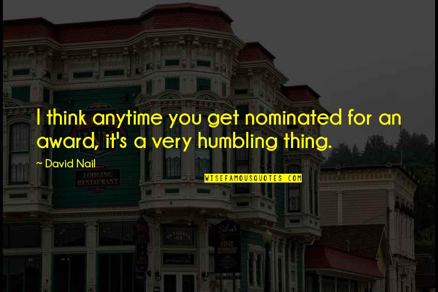 Aconglomeration Quotes By David Nail: I think anytime you get nominated for an