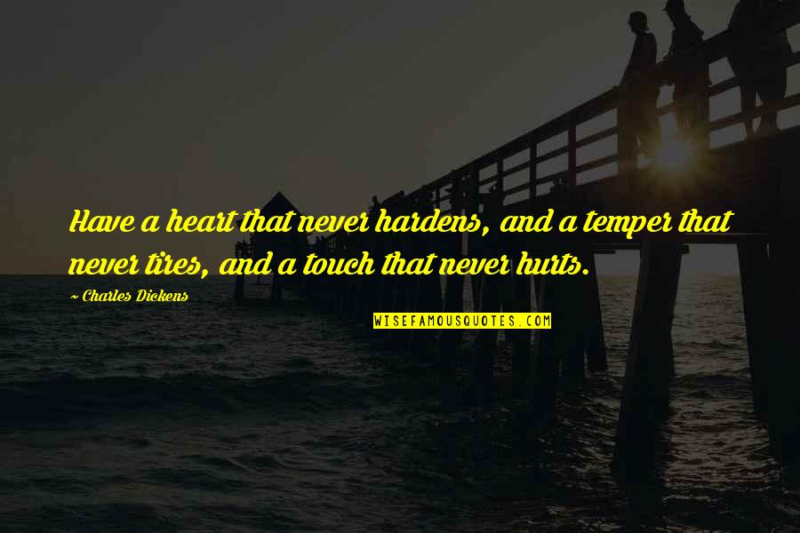 Acongojar Quotes By Charles Dickens: Have a heart that never hardens, and a