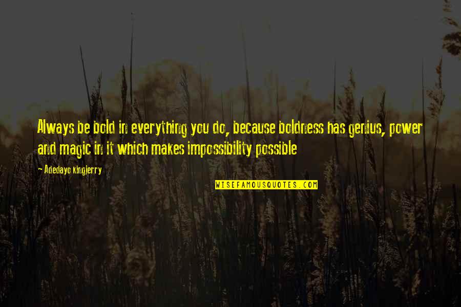 Aconite Society Quotes By Adedayo Kingjerry: Always be bold in everything you do, because Aconite Society Quotes By Adedayo Kingjerry: Always be bold in everything you do, because