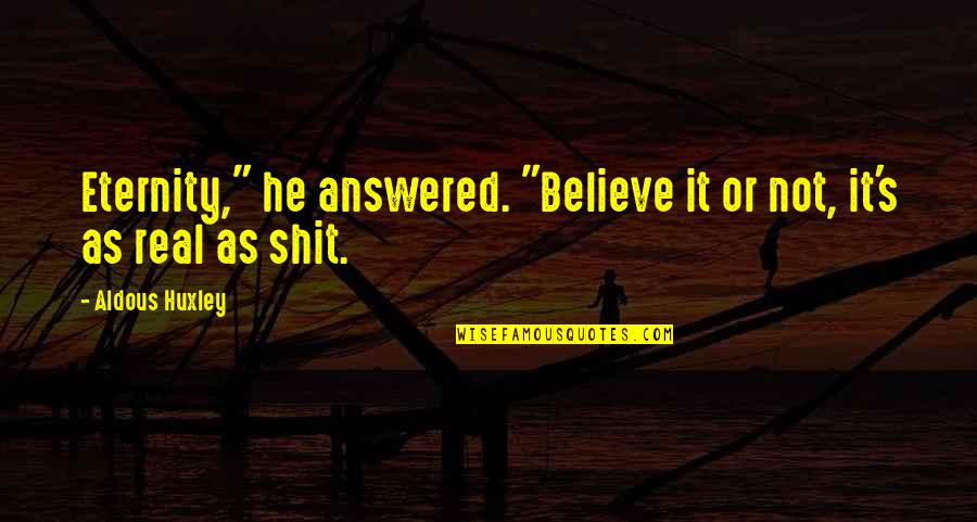Aconite Society Quotes By Aldous Huxley: Eternity," he answered. "Believe it or not, it's