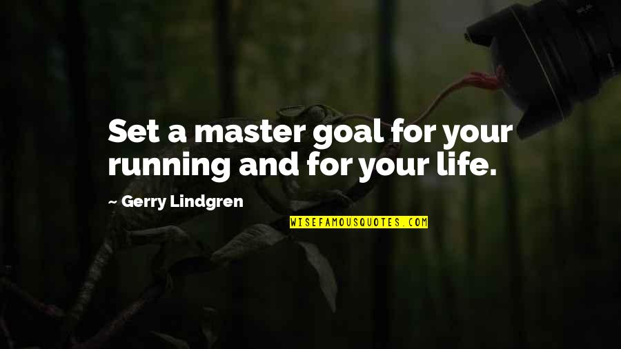 Aconite Society Quotes By Gerry Lindgren: Set a master goal for your running and Aconite Society Quotes By Gerry Lindgren: Set a master goal for your running and
