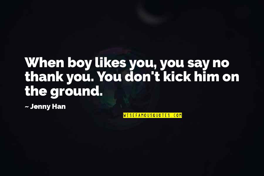 Aconite Society Quotes By Jenny Han: When boy likes you, you say no thank
