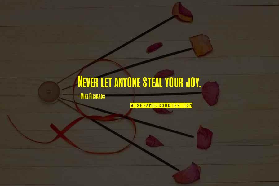 Aconito Veneno Quotes By Mike Richards: Never let anyone steal your joy. Aconito Veneno Quotes By Mike Richards: Never let anyone steal your joy.