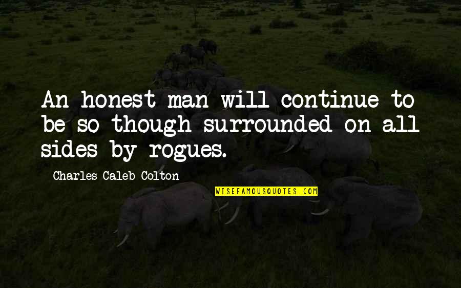 Aconsejable In English Quotes By Charles Caleb Colton: An honest man will continue to be so