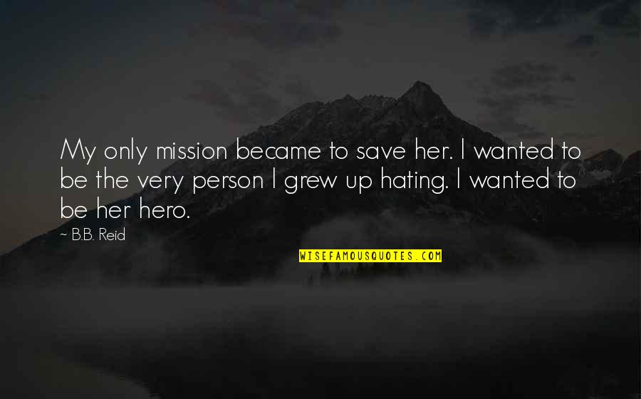 Aconsejar In Spanish Quotes By B.B. Reid: My only mission became to save her. I Aconsejar In Spanish Quotes By B.B. Reid: My only mission became to save her. I