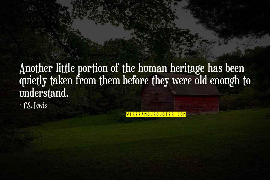 Aconseje Quotes By C.S. Lewis: Another little portion of the human heritage has Aconseje Quotes By C.S. Lewis: Another little portion of the human heritage has
