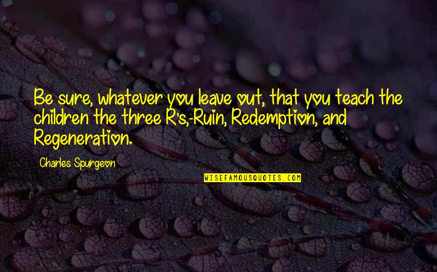 Aconseje Quotes By Charles Spurgeon: Be sure, whatever you leave out, that you Aconseje Quotes By Charles Spurgeon: Be sure, whatever you leave out, that you