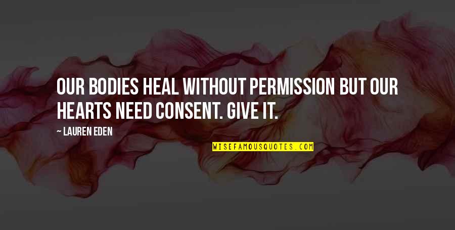 Aconseje Quotes By Lauren Eden: Our bodies heal without permission but our hearts