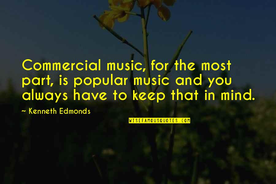 Aconsejen Quotes By Kenneth Edmonds: Commercial music, for the most part, is popular Aconsejen Quotes By Kenneth Edmonds: Commercial music, for the most part, is popular