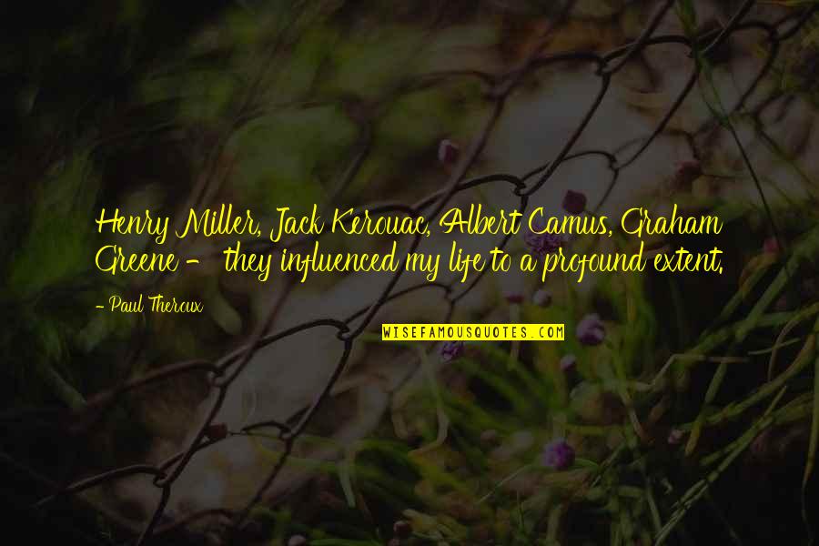 Aconsejen Quotes By Paul Theroux: Henry Miller, Jack Kerouac, Albert Camus, Graham Greene Aconsejen Quotes By Paul Theroux: Henry Miller, Jack Kerouac, Albert Camus, Graham Greene