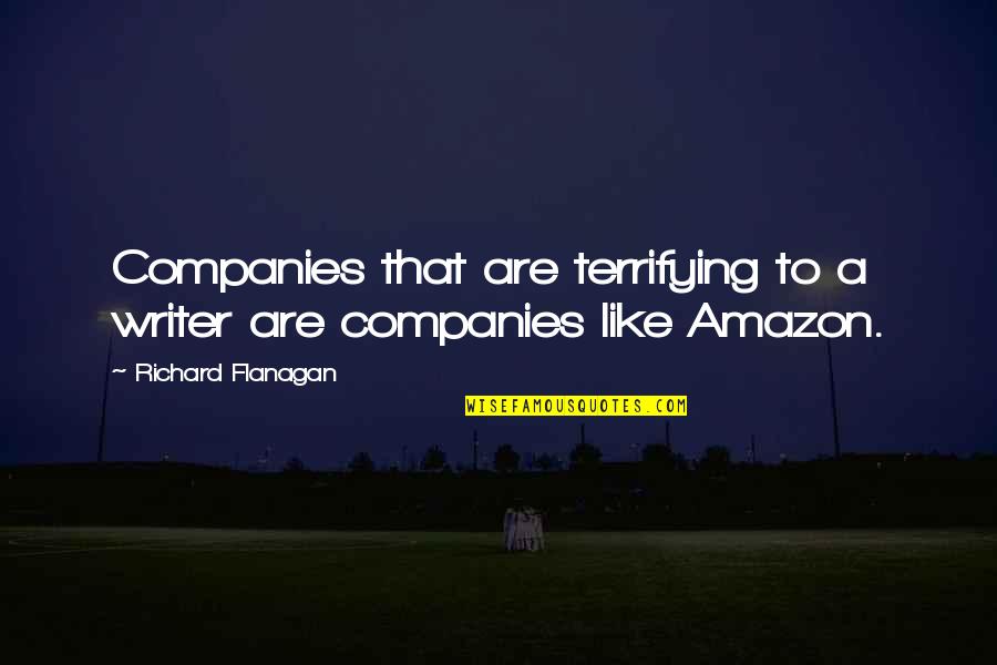Aconteca O Quotes By Richard Flanagan: Companies that are terrifying to a writer are Aconteca O Quotes By Richard Flanagan: Companies that are terrifying to a writer are
