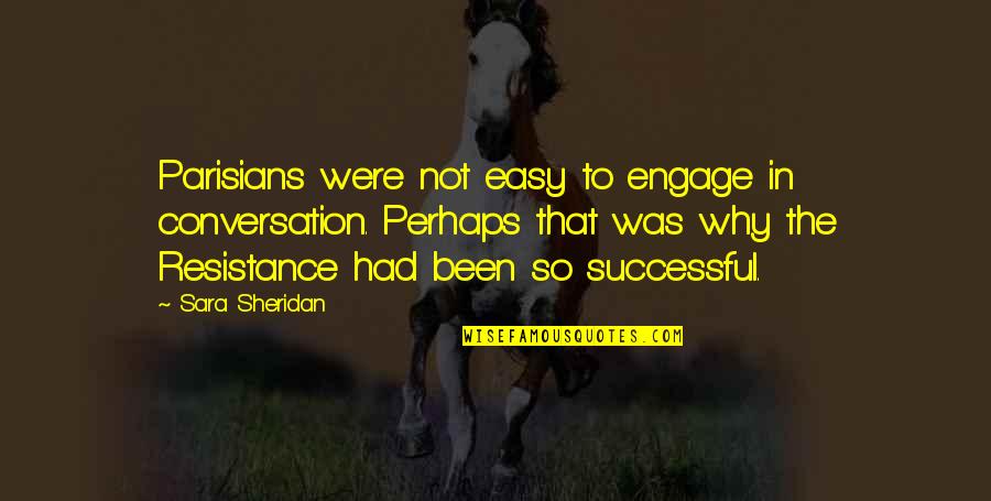 Acontecendo Quotes By Sara Sheridan: Parisians were not easy to engage in conversation. Acontecendo Quotes By Sara Sheridan: Parisians were not easy to engage in conversation.