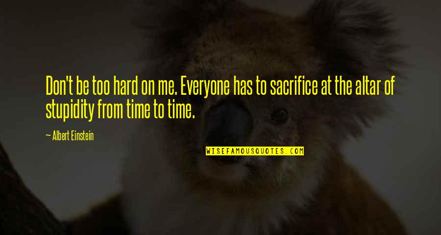 Acontecer In English Quotes By Albert Einstein: Don't be too hard on me. Everyone has