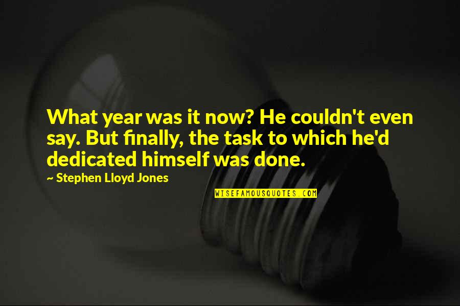 Acontecera Quotes By Stephen Lloyd Jones: What year was it now? He couldn't even Acontecera Quotes By Stephen Lloyd Jones: What year was it now? He couldn't even