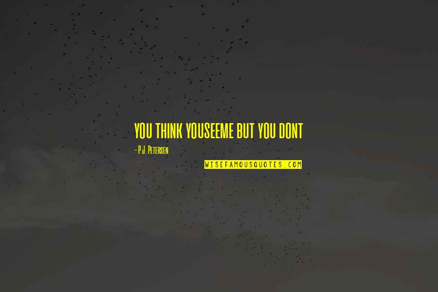 Aconteceu Em Quotes By P.J. Petersen: you think youseeme but you dont Aconteceu Em Quotes By P.J. Petersen: you think youseeme but you dont