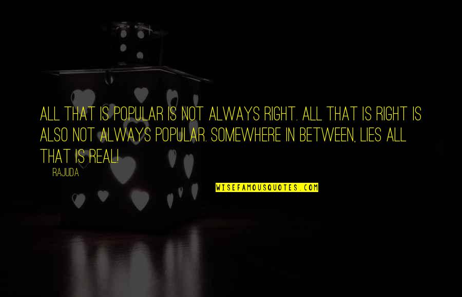 Aconteceu Sinonimo Quotes By Rajuda: All that is popular is not always right.