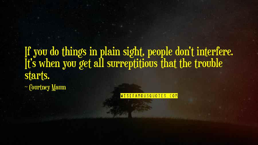 Acontecimento Em Quotes By Courtney Maum: If you do things in plain sight, people