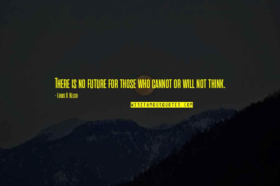 Acontecimiento Historico Quotes By Louis O. Kelso: There is no future for those who cannot Acontecimiento Historico Quotes By Louis O. Kelso: There is no future for those who cannot