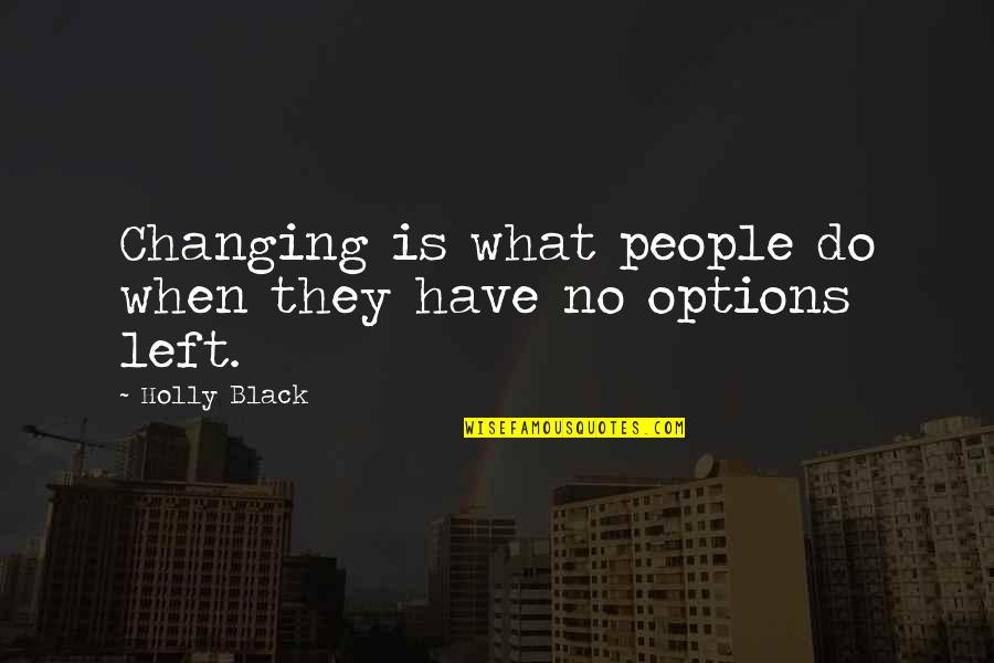 Acontextual Quotes By Holly Black: Changing is what people do when they have