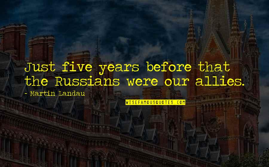 Acopa Stoneware Quotes By Martin Landau: Just five years before that the Russians were Acopa Stoneware Quotes By Martin Landau: Just five years before that the Russians were