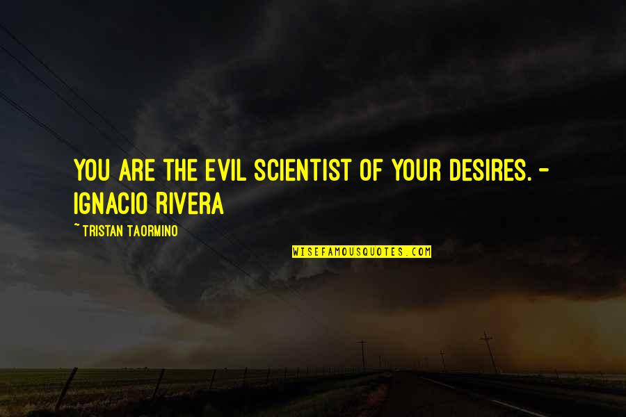 Acoperis Verde Quotes By Tristan Taormino: You are the evil scientist of your desires. Acoperis Verde Quotes By Tristan Taormino: You are the evil scientist of your desires.