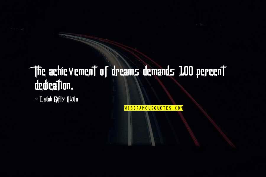 Acoperisul Quotes By Lailah Gifty Akita: The achievement of dreams demands 100 percent dedication. Acoperisul Quotes By Lailah Gifty Akita: The achievement of dreams demands 100 percent dedication.