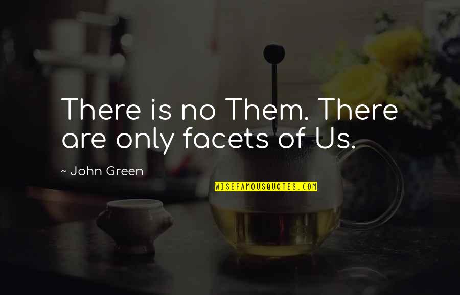 Acoperisuri Verzi Quotes By John Green: There is no Them. There are only facets
