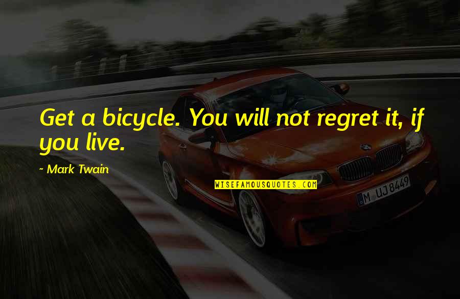 Acorda Cidade Quotes By Mark Twain: Get a bicycle. You will not regret it, Acorda Cidade Quotes By Mark Twain: Get a bicycle. You will not regret it,