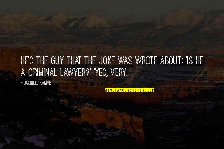 Acordada 709 11 Quotes By Dashiell Hammett: He's the guy that the joke was wrote Acordada 709 11 Quotes By Dashiell Hammett: He's the guy that the joke was wrote