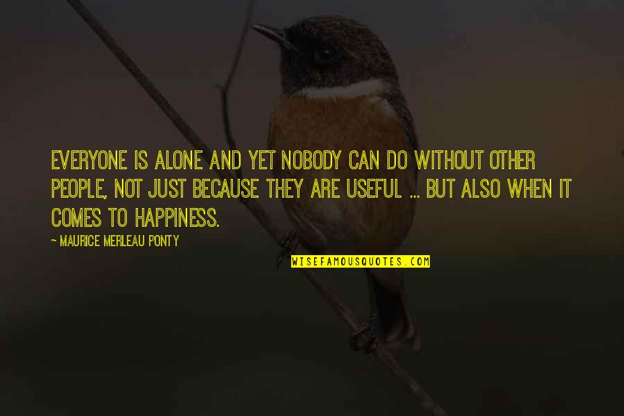 Acordar Syro Quotes By Maurice Merleau Ponty: Everyone is alone and yet nobody can do Acordar Syro Quotes By Maurice Merleau Ponty: Everyone is alone and yet nobody can do