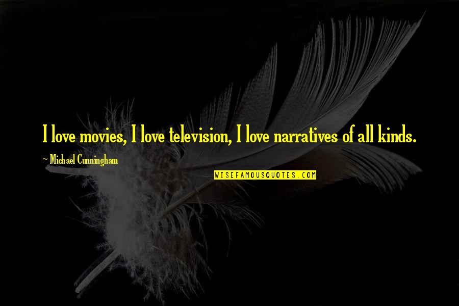 Acordaras De Mi Quotes By Michael Cunningham: I love movies, I love television, I love Acordaras De Mi Quotes By Michael Cunningham: I love movies, I love television, I love