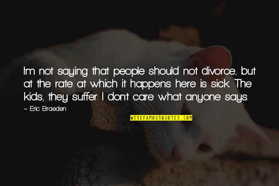 Acordei Emburrado Quotes By Eric Braeden: I'm not saying that people should not divorce,