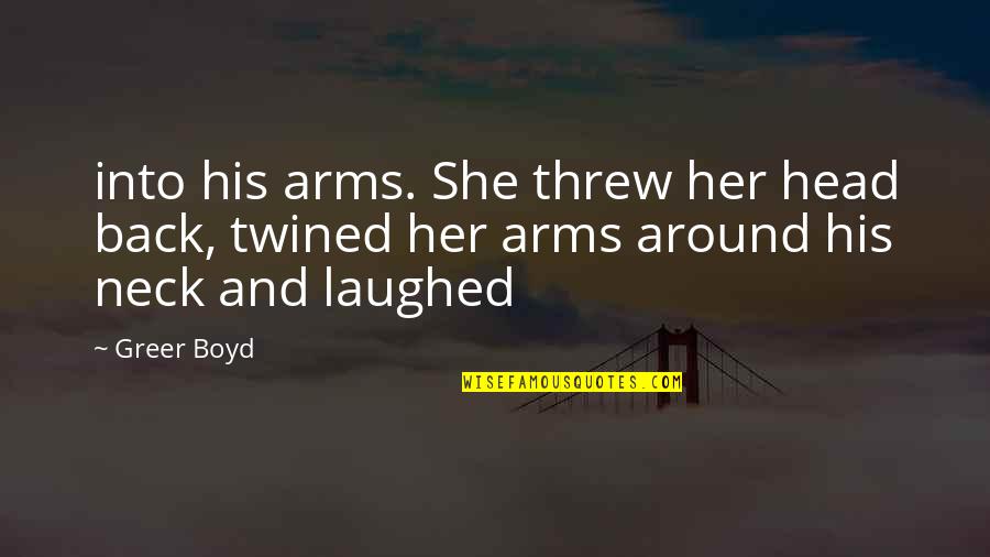 Acordei Obrigada Quotes By Greer Boyd: into his arms. She threw her head back,
