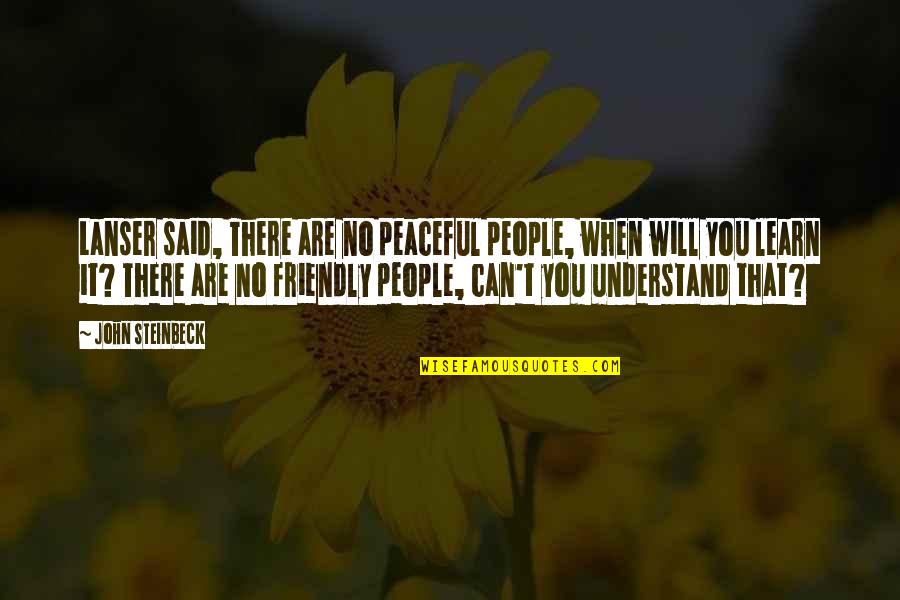Acordeonista Torrico Quotes By John Steinbeck: Lanser said, There are no peaceful people, when Acordeonista Torrico Quotes By John Steinbeck: Lanser said, There are no peaceful people, when