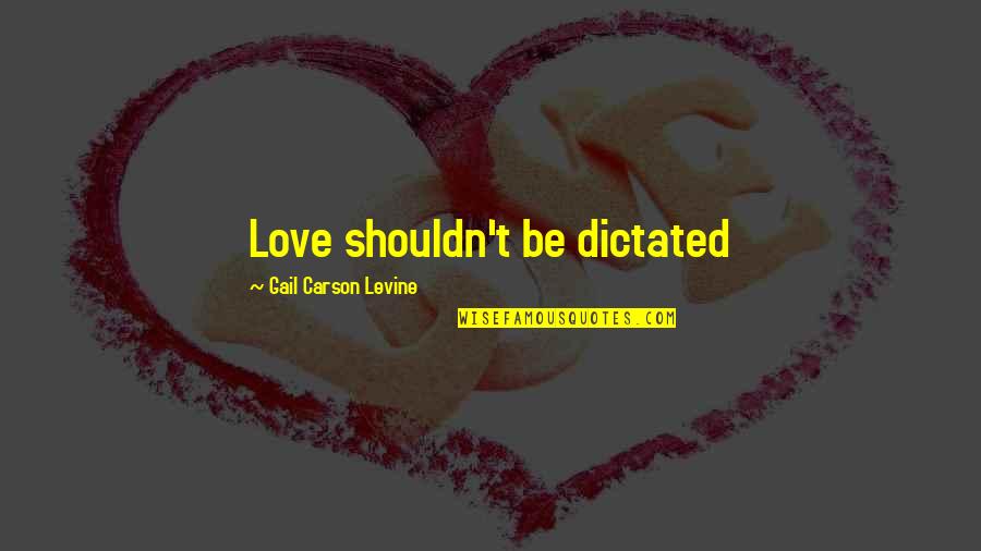 Acordeonistas Quotes By Gail Carson Levine: Love shouldn't be dictated
