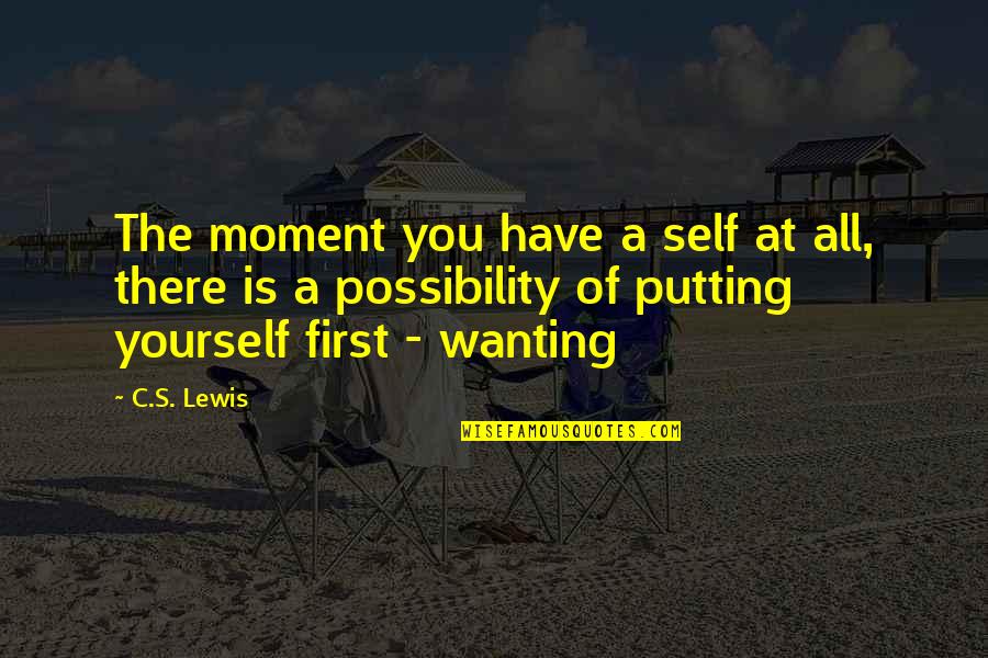 Acordos Parassociais Quotes By C.S. Lewis: The moment you have a self at all,