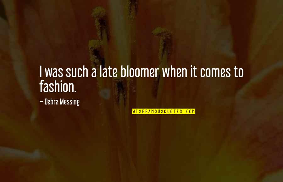 Acorn Antiques Quotes By Debra Messing: I was such a late bloomer when it