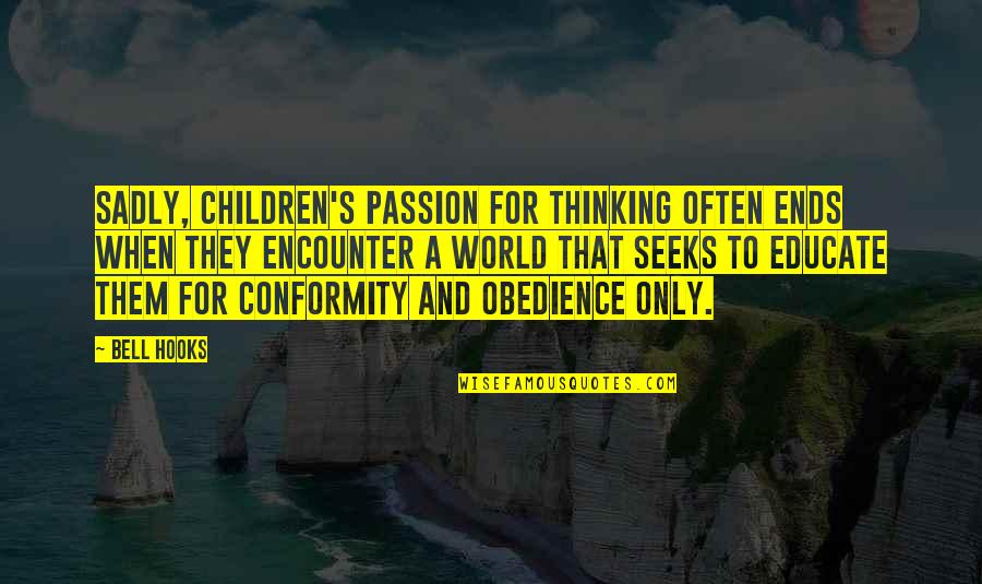 Acorn Tree Quotes By Bell Hooks: Sadly, children's passion for thinking often ends when