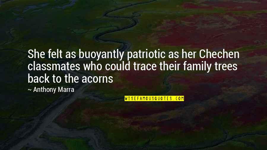 Acorns Quotes By Anthony Marra: She felt as buoyantly patriotic as her Chechen