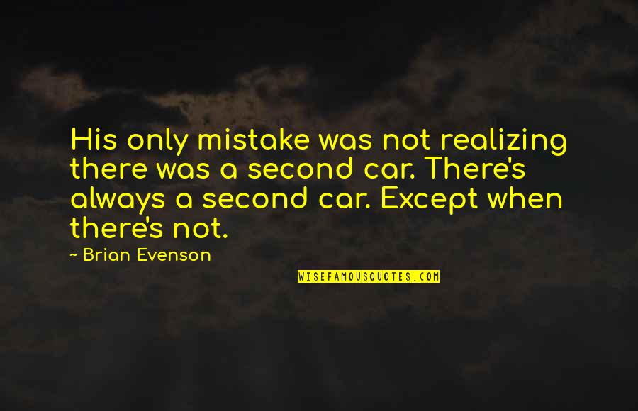 Acosadora Quotes By Brian Evenson: His only mistake was not realizing there was Acosadora Quotes By Brian Evenson: His only mistake was not realizing there was