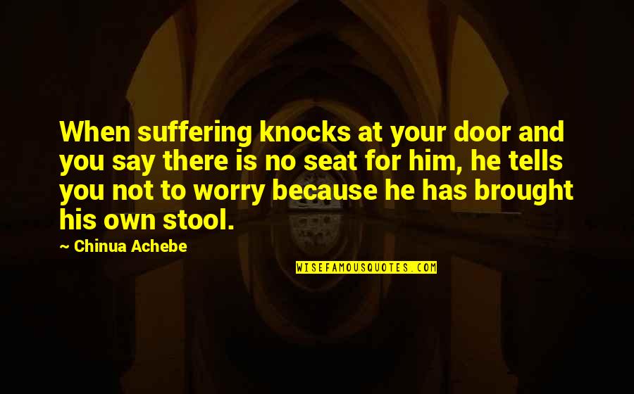 Acosmic Quotes By Chinua Achebe: When suffering knocks at your door and you Acosmic Quotes By Chinua Achebe: When suffering knocks at your door and you